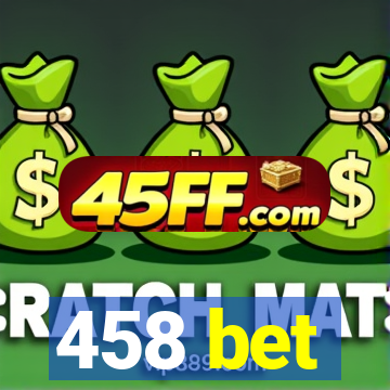 458 bet
